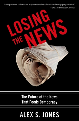 Losing the News: The Future of the News That Feeds Democracy - Alex Jones