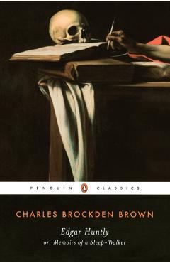 Edgar Huntly Or, Memoirs of a Sleep-Walker: Or, Memoirs of a Sleep-Walker - Charles Brockden Brown