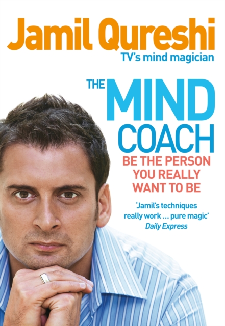 The Mind Coach: Be the Person You Really Want to Be. Jamil Qureshi - Jamil Qureshi