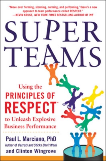 Superteams: Using the Principles of Respect(tm) to Unleash Explosive Business Performance - Paul Marciano