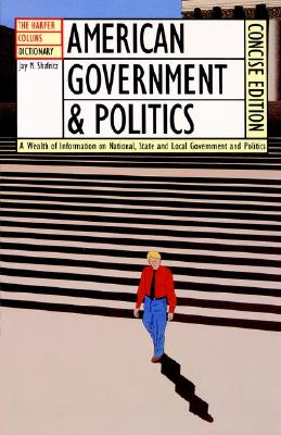 The HarperCollins Dictionary of American Government and Politics - Jay M. Shafritz