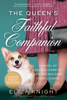 The Queen's Faithful Companion: A Novel of Queen Elizabeth II and Her Beloved Corgi, Susan - Eliza Knight