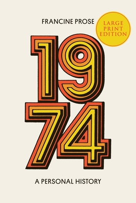 1974: A Personal History - Francine Prose