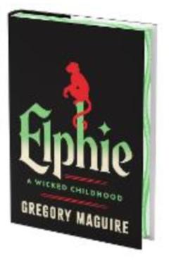 Elphie: A Wicked Childhood - Gregory Maguire