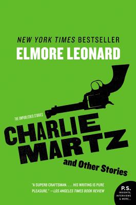 Charlie Martz and Other Stories: The Unpublished Stories - Elmore Leonard