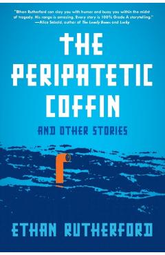 The Peripatetic Coffin and Other Stories - Ethan Rutherford
