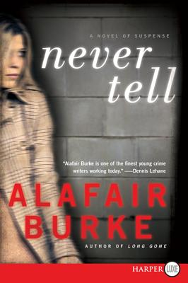 Never Tell: A Novel of Suspense - Alafair Burke