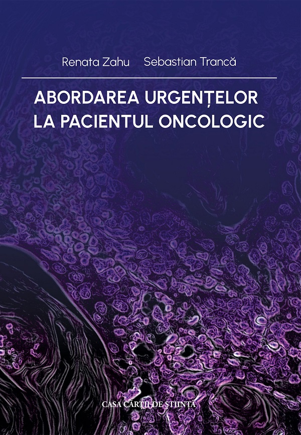 Abordarea urgentelor la pacientul oncologic - Renata Zahu, Sebastian Tranca