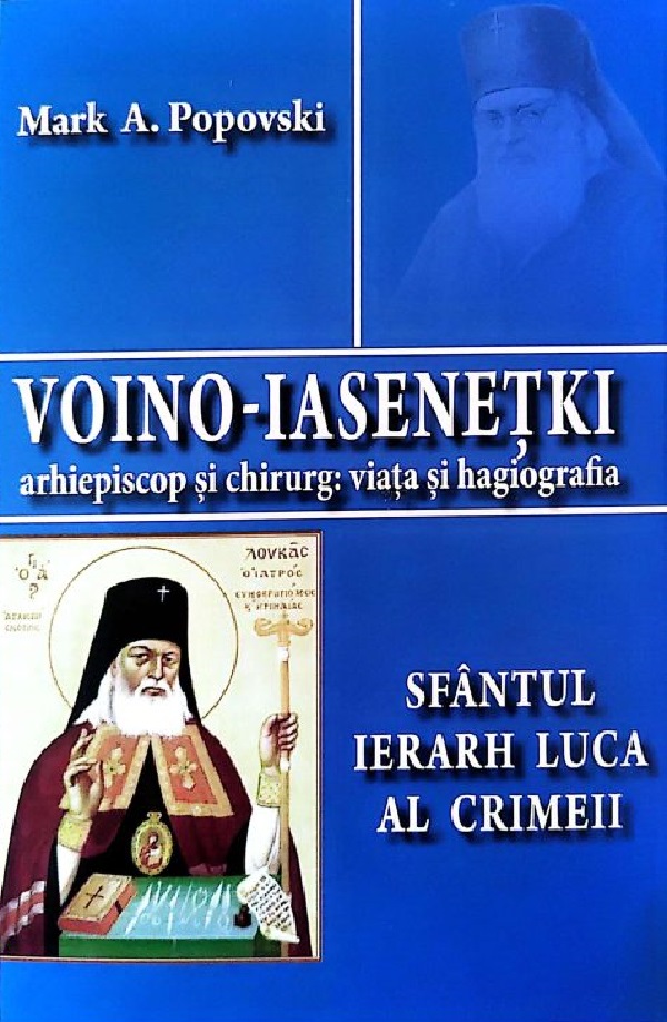 Voino-Iasenetki. Sfantul Ierarh Luca al Crimeii - Mark A. Popovski
