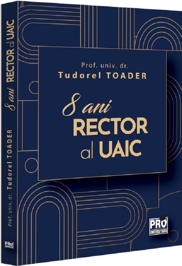 8 ani Rector al UAIC - Tudorel Toader