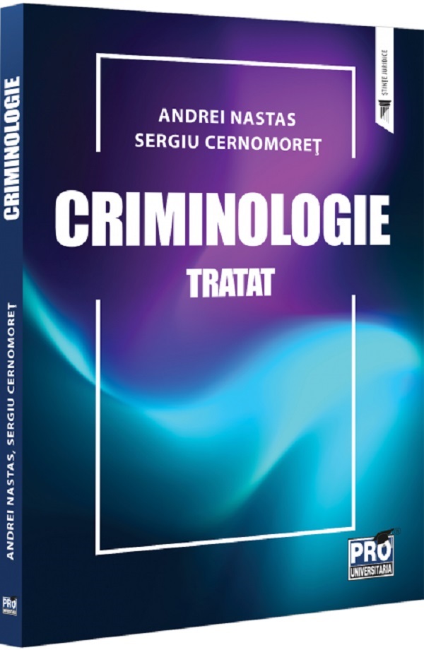Criminologie. Tratat - Andrei Nastas , Sergiu Cernomoret