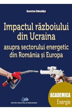 Poza produsului Impactul razboiului din Ucraina asupra sectorului energetic din Romania si Europa - Dumitru Chisalita