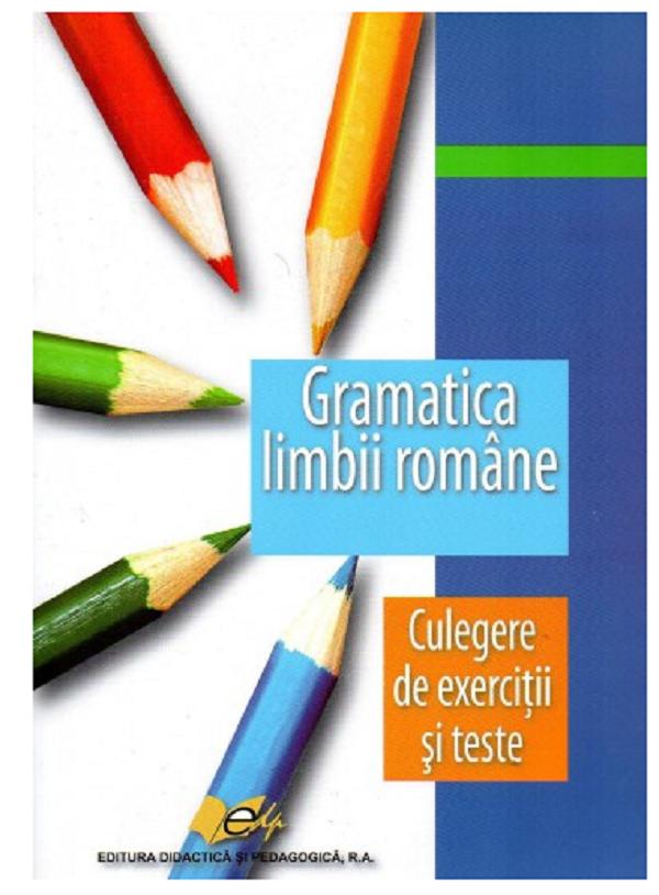 Gramatica limbii romane pentru elevi. Culegere de exercitii si teste - Ecaterina Chifu