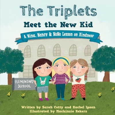 The Triplets Meet the New Kid: A Nina, Nancy & NoNo Lesson on Kindness - Sarah Cotty