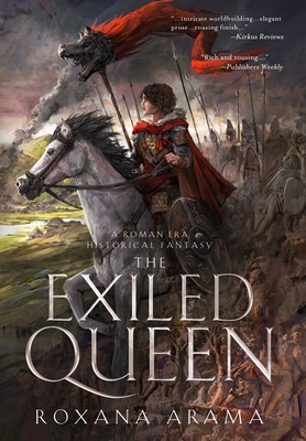 The Exiled Queen: A Roman Era Historical Fantasy - Roxana Arama