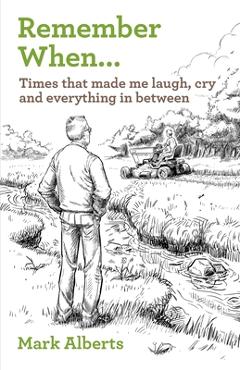 Coperta cărții 'Remember When... Times that made me laugh, cry, and everything in between - Mark Alberts'