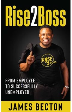 Coperta cărții 'Rise2Boss: From Employee to Successfully Unemployed - James Becton'
