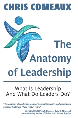 The Anatomy of Leadership: What is Leadership and What Do Leaders Do? - Chris Comeaux