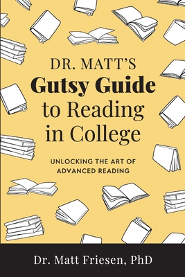 Coperta cărții 'Dr. Matt's Gutsy Guide to Reading in College - Matt Friesen'