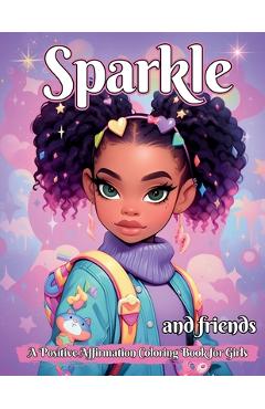Poza produsului Sparkle and Friends: A Positive Affirmation Coloring Book for Girls - Imani Q. Simone