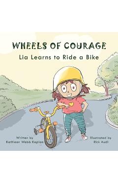 Coperta cărții 'Wheels of Courage: Lia Learns to Ride a Bike - Kathleen Kaplan'