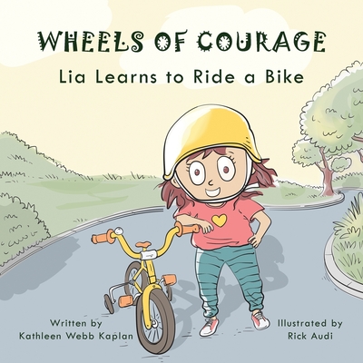 Coperta cărții 'Wheels of Courage: Lia Learns to Ride a Bike - Kathleen Kaplan'