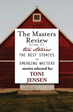 Coperta cărții 'Masters Review Volume XII: With Stories Selected by Toni Jensen - Toni Jensen'