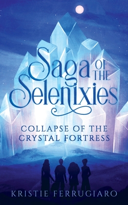 Coperta cărții 'Saga of the Selenixies - Kristie Ferrugiaro'