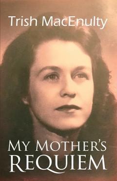 Coperta cărții 'My Mother's Requiem: A Daughter's Memoir - Trish Macenulty'