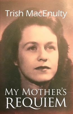 Coperta cărții 'My Mother's Requiem: A Daughter's Memoir - Trish Macenulty'