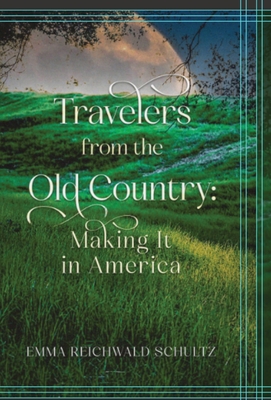 Travelers from the Old Country - Emma Reichwald Schultz