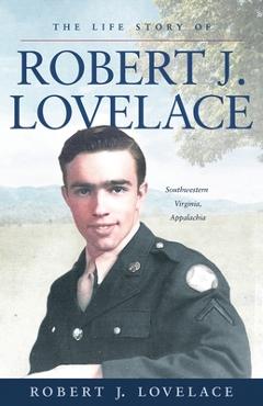 Coperta cărții 'The Life Story of Robert J. Lovelace: Southwestern Virginia, Appalachia - Robert J. Lovelace'