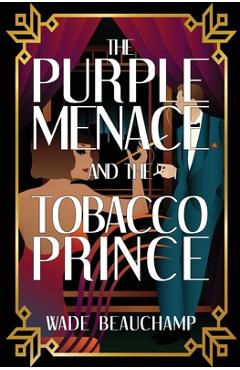 Coperta cărții 'The Purple Menace and the Tobacco Prince - Wade Beauchamp'