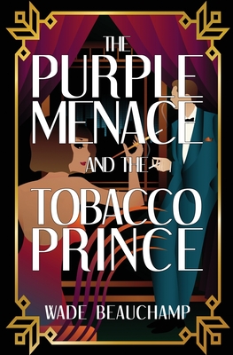 Coperta cărții 'The Purple Menace and the Tobacco Prince - Wade Beauchamp'