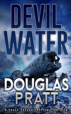 Devil Water: A Chase Gordon Tropical Thriller - Douglas Pratt