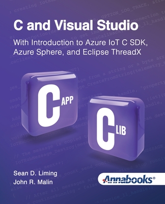 C and Visual Studio With Introduction to Azure IoT C SDK, Azure Sphere, and Eclipse ThreadX - Sean Liming