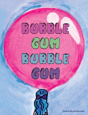 Coperta cărții 'Bubble Gum Bubble Gum - Victoria N. Gonzalez'