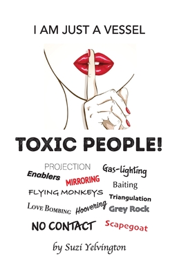 I Am Just a Vessel: Toxic People! - Suzi Yelvington