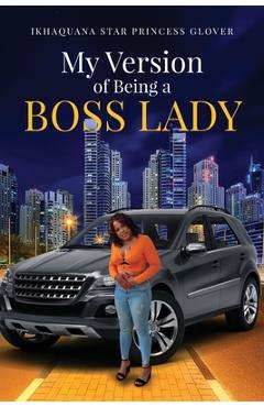 Poza produsului My Version of Being A Boss Lady - Ikhaquana Glover