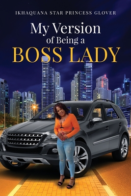 My Version of Being A Boss Lady - Ikhaquana Glover