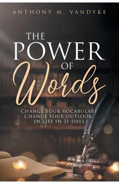 The Power of Words: Change Your Vocabulary in 31 Days - Anthony Vandyke