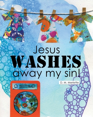 Jesus WASHES away my sin! - D. M. Merlette