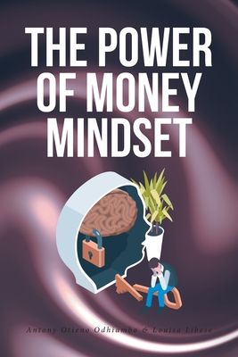 The Power of Money Mindset - Antony Otieno Odhiambo