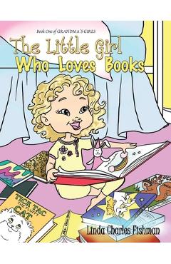 Poza produsului The Little Girl Who Loves Books: Book One of Grandma's Girls - Linda Charles Fishman
