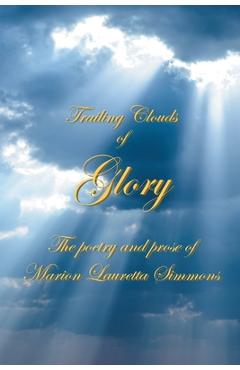 Coperta cărții 'Trailing Clouds Of Glory: The poetry and prose of Marion Lauretta Simmons - Marion Lauretta Simmons'