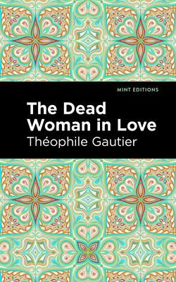 Coperta cărții 'The Dead Woman in Love - Théophile Gautier'