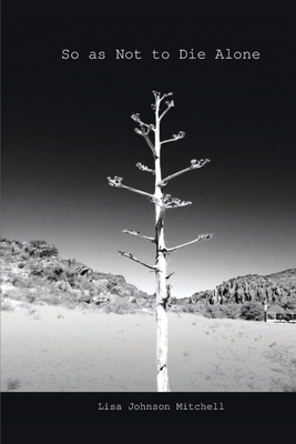 Coperta cărții 'So as Not to Die Alone - Lisa Johnson Mitchell'