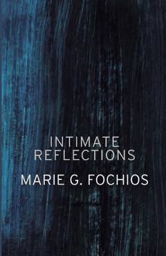 Coperta cărții 'Intimate Reflections - Marie G. Fochios'