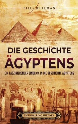 Die Geschichte Ägyptens: Ein faszinierender Einblick in die Geschichte Ägyptens - Billy Wellman