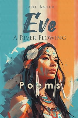 Eve A River Flowing: Poems - Jane Bauer